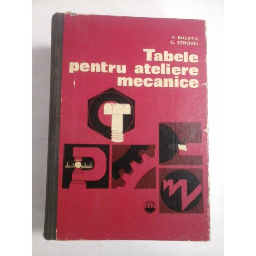 Tabele pentru ateliere mecanice - V. Buzatu * C. Zenovei Tabele pentru ateliere mecanice - V. Buzatu * C. Zenovei